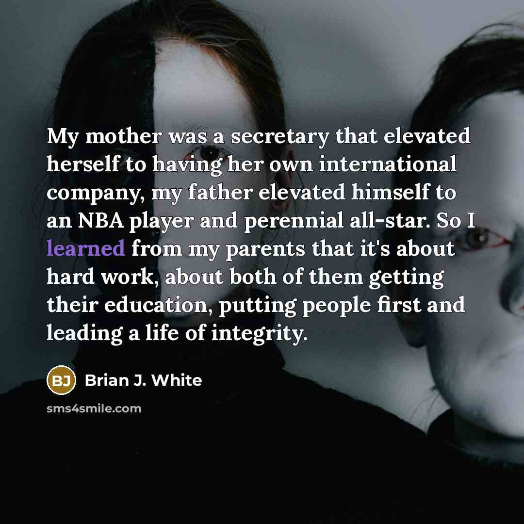 “My mother was a secretary that elevated herself to having…” quote by Brian J. White