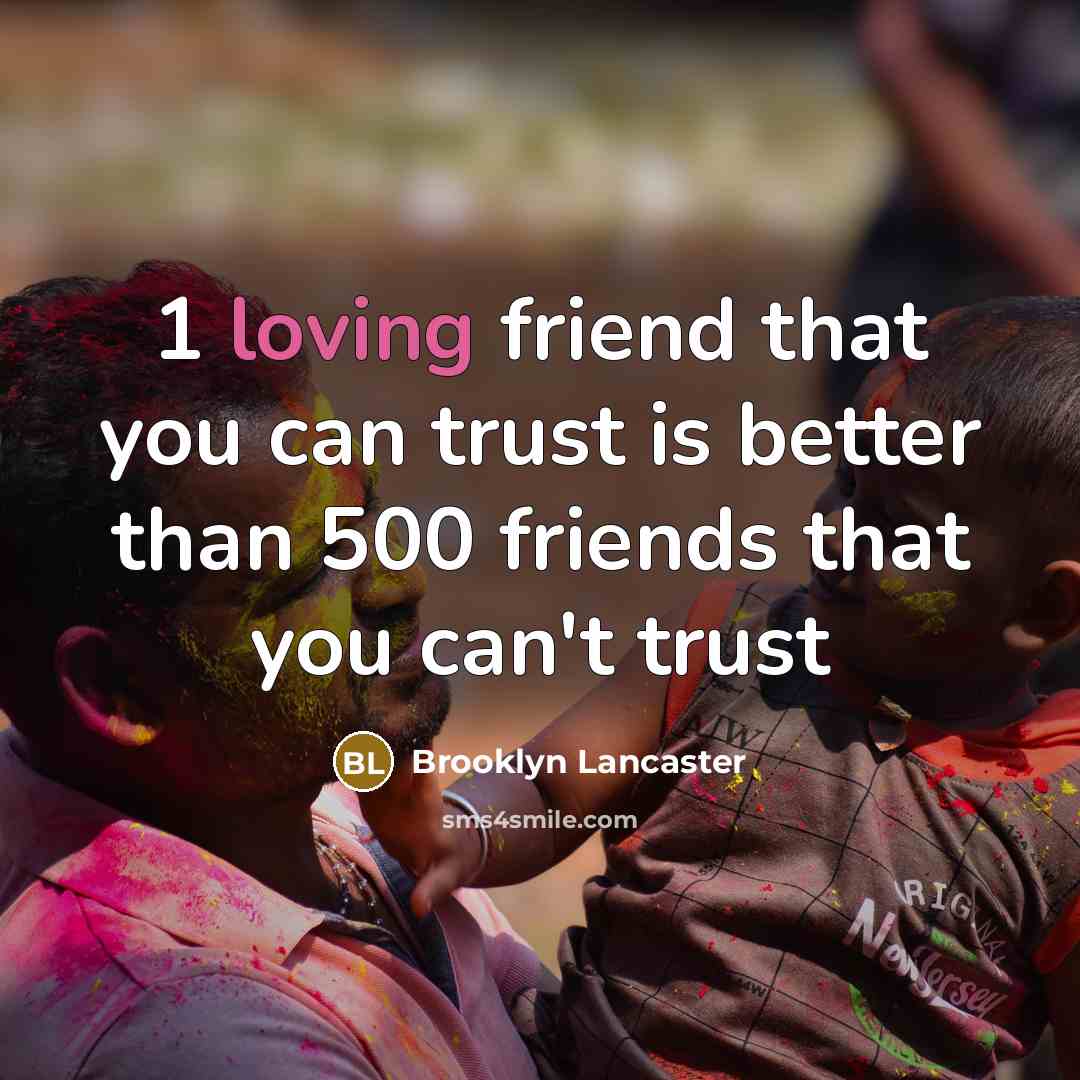 “1 loving friend that you can trust is better than…” quote by Brooklyn Lancaster