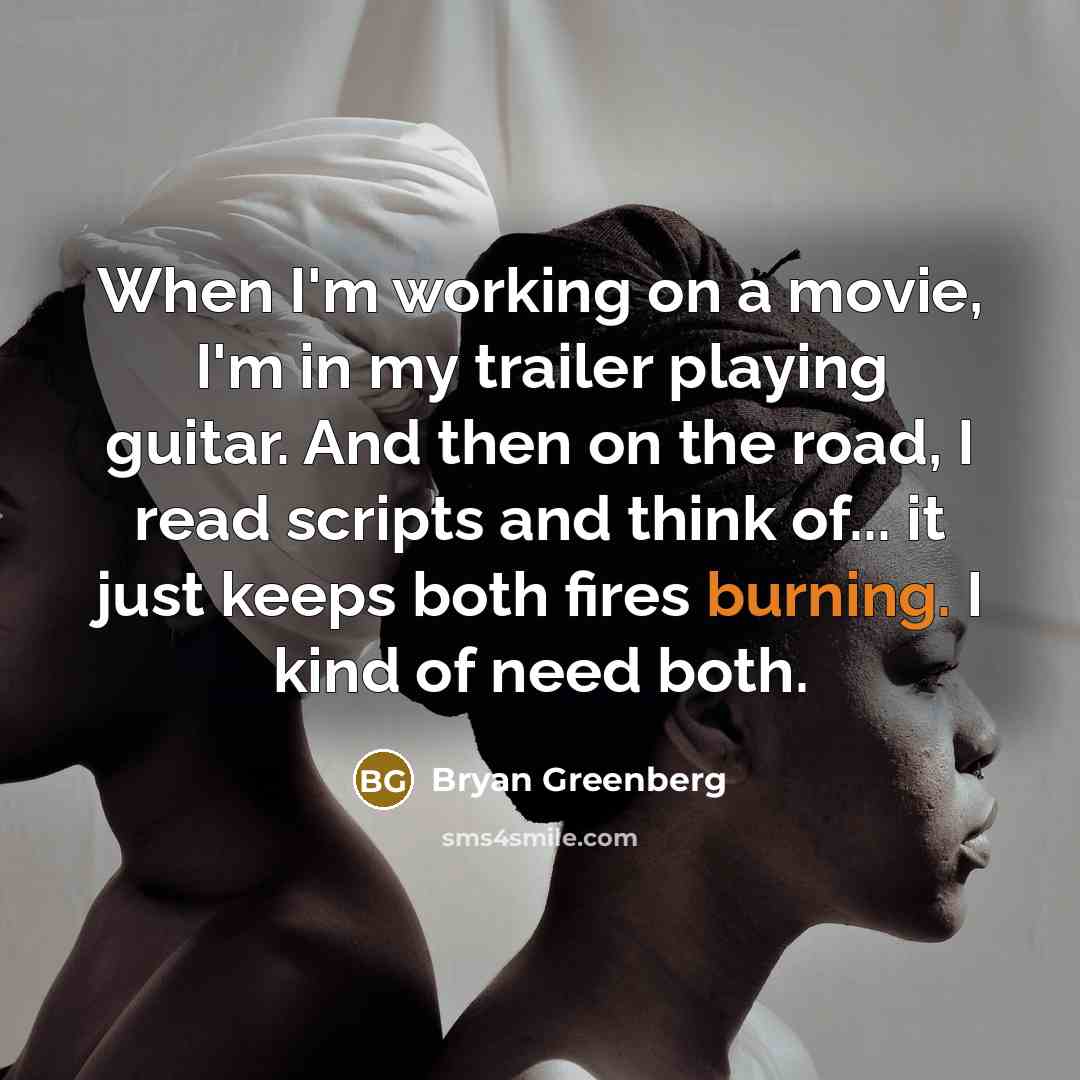 “When I'm working on a movie, I'm in my trailer…” quote by Bryan Greenberg