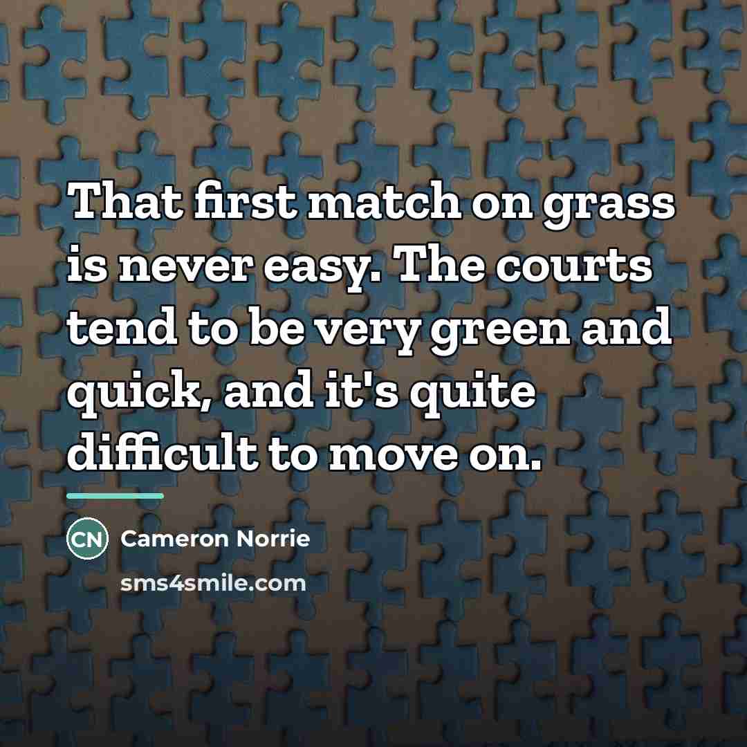 “That first match on grass is never easy. The courts…” quote by Cameron Norrie