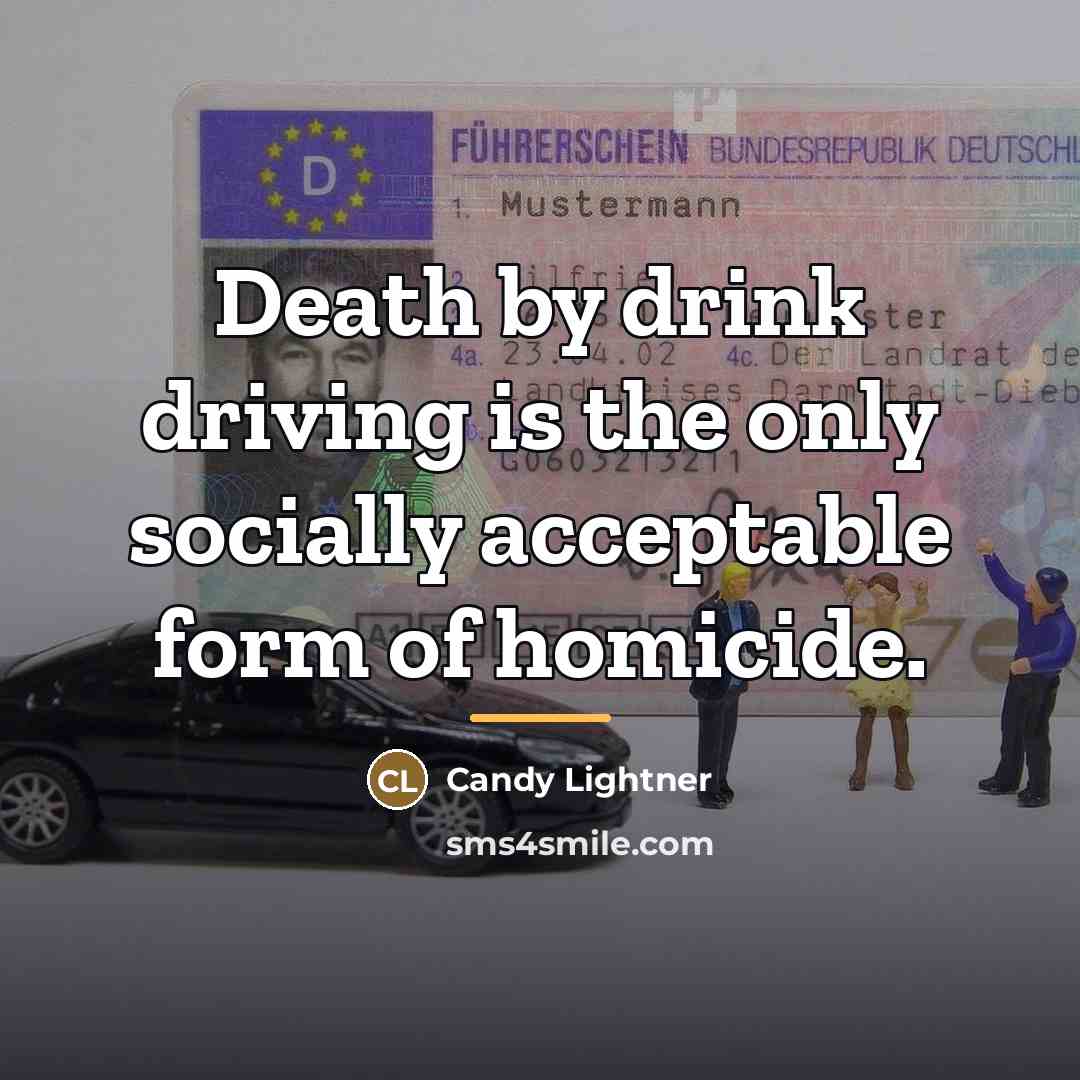 “Death by drink driving is the only socially acceptable form…” quote by Candy Lightner