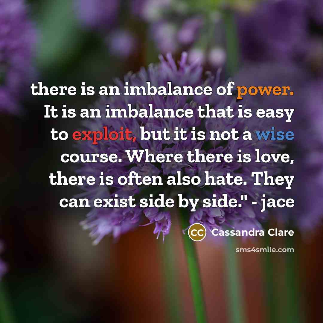“there is an imbalance of power. It is an imbalance…” quote by Cassandra Clare