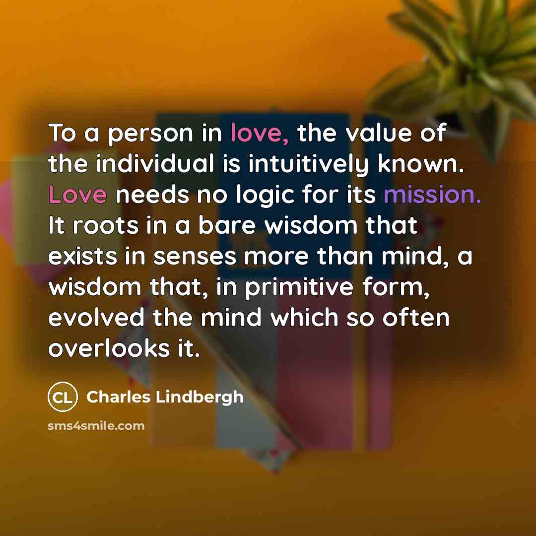 “To a person in love, the value of the individual…” quote by Charles Lindbergh