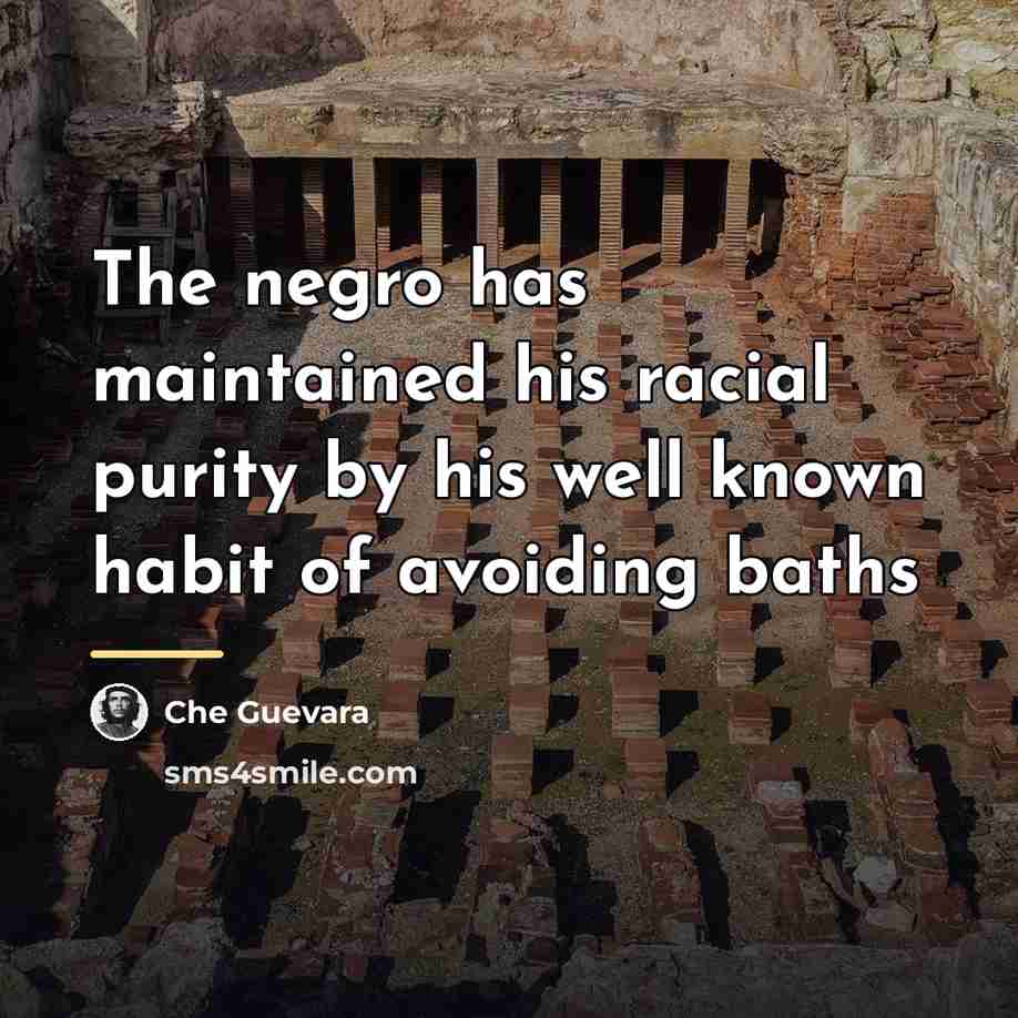 “The negro has maintained his racial purity by his well…” quote by Che Guevara