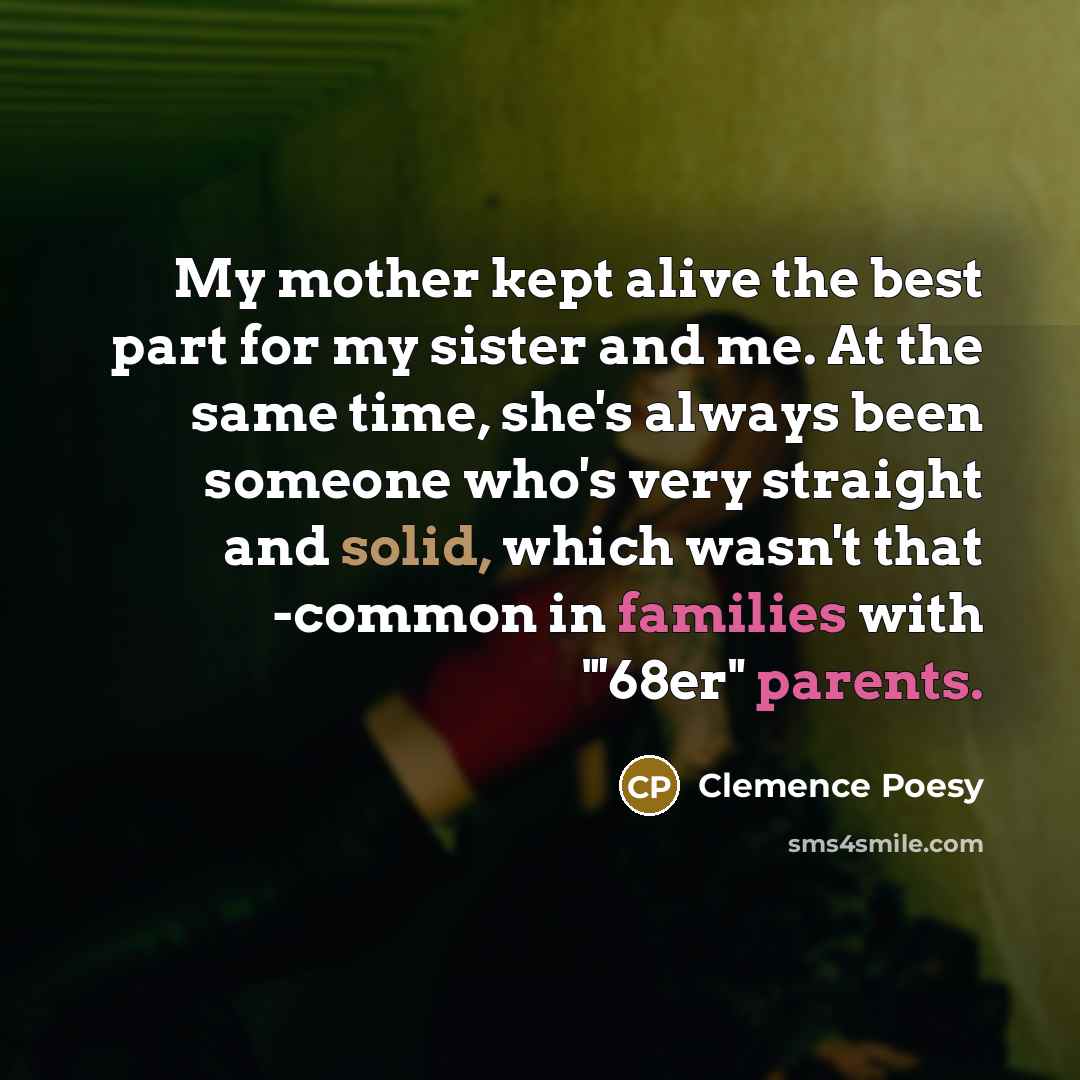“My mother kept alive the best part for my sister…” quote by Clemence Poesy