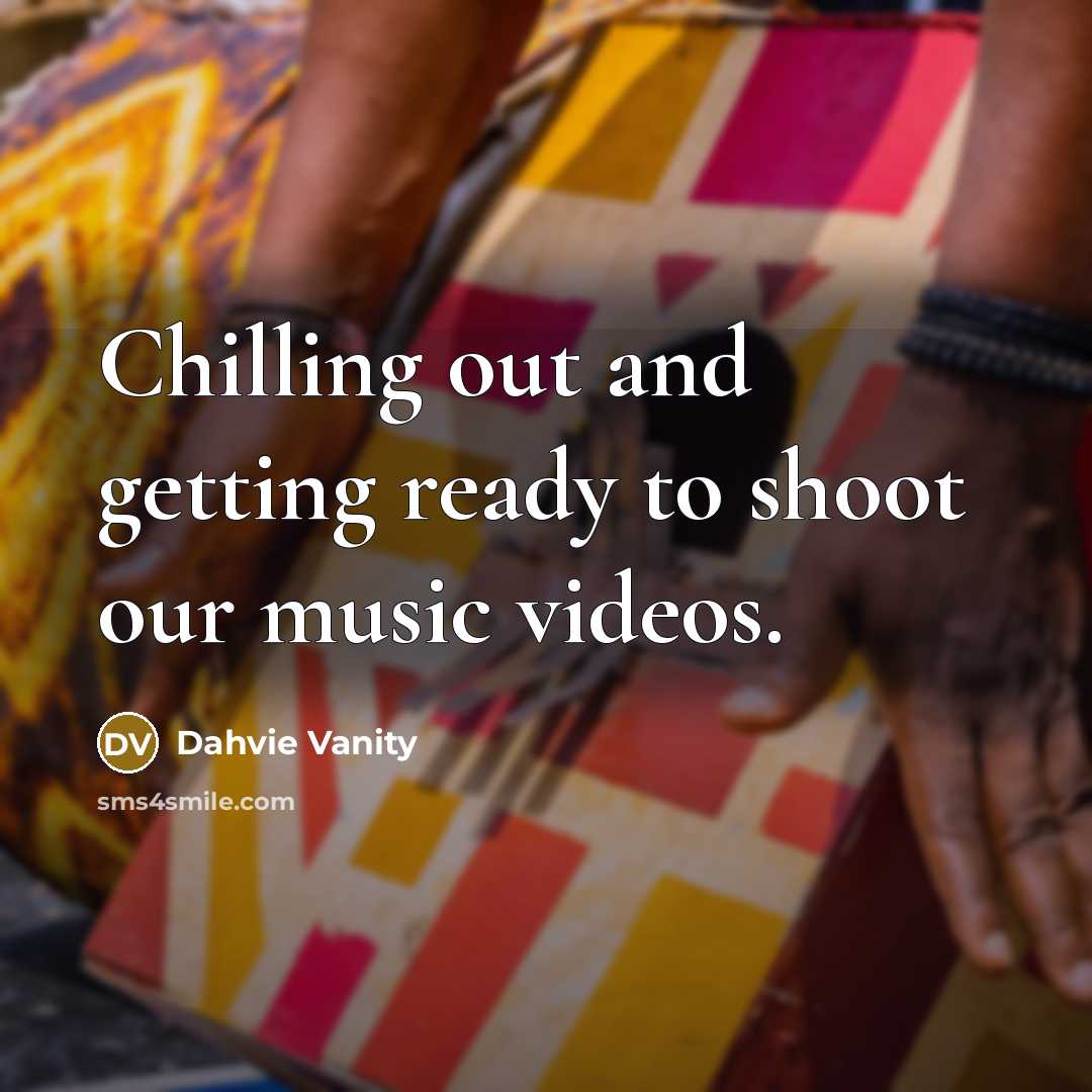 “Chilling out and getting ready to shoot our music videos.” quote by Dahvie Vanity