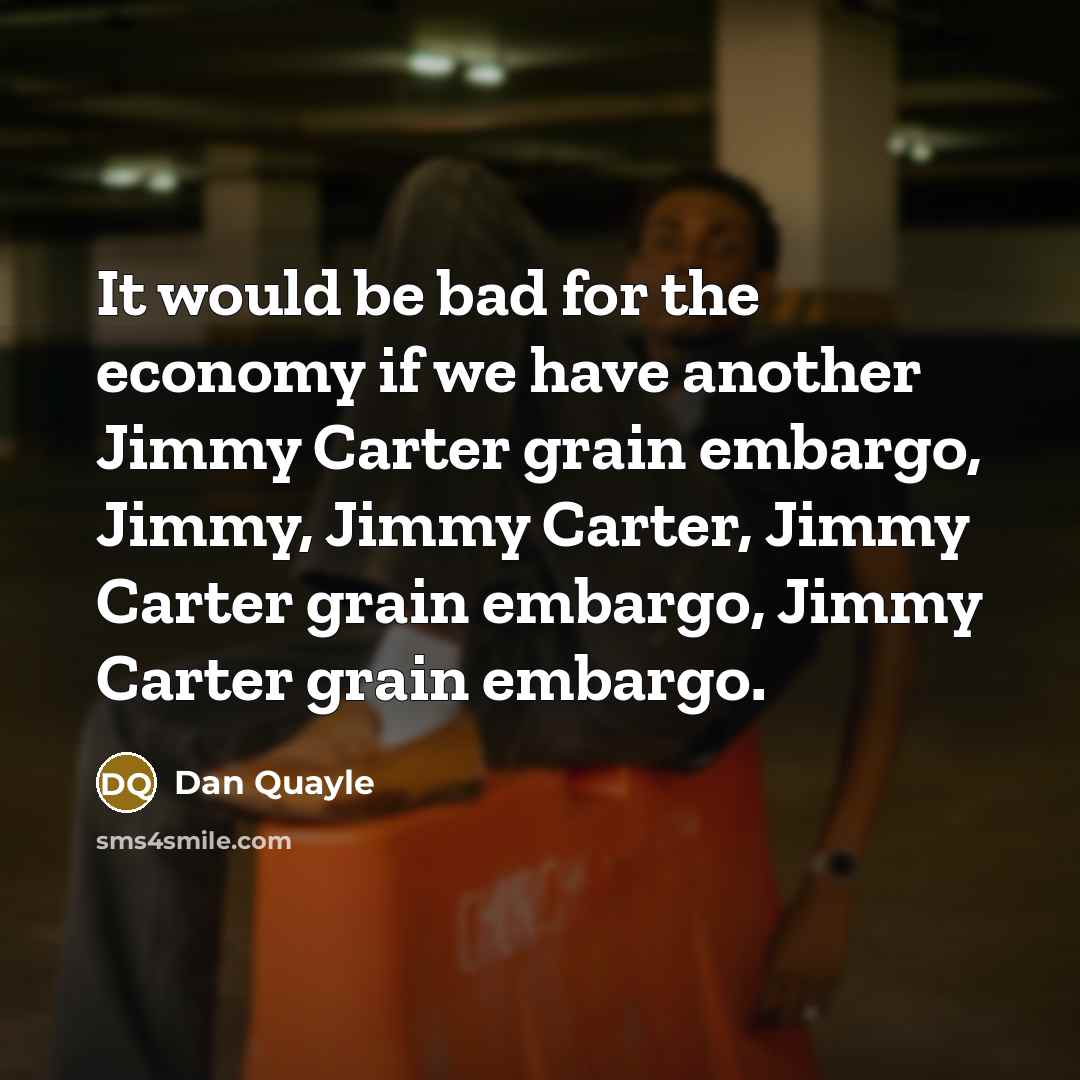 “It would be bad for the economy if we have…” quote by Dan Quayle