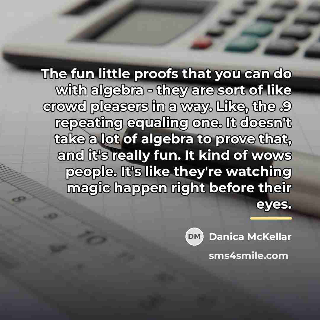 “The fun little proofs that you can do with algebra…” quote by Danica McKellar