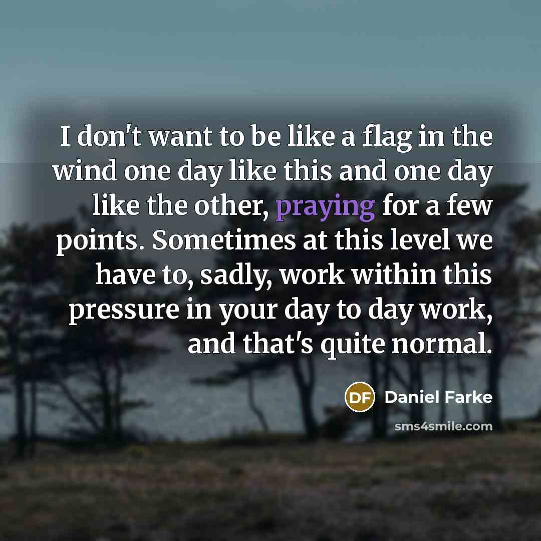 “I don't want to be like a flag in the…” quote by Daniel Farke