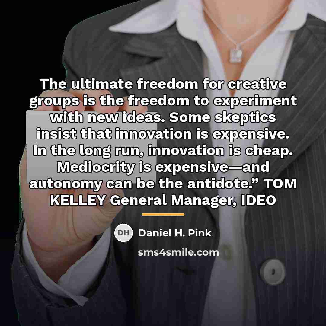 “The ultimate freedom for creative groups is the freedom to…” quote by Daniel H. Pink