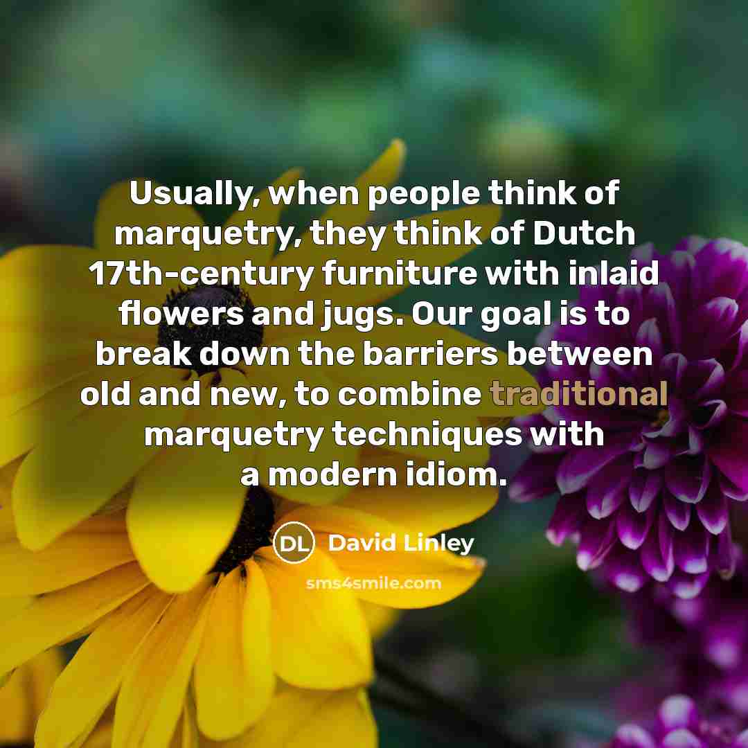 “Usually, when people think of marquetry, they think of Dutch…” quote by David Linley