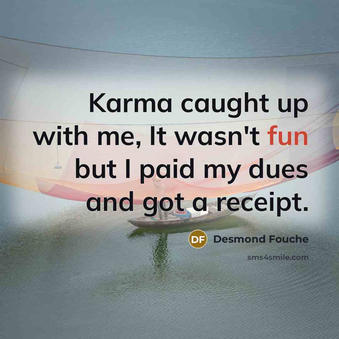 “Karma caught up with me, It wasn't fun but I…” quote by Desmond Fouche