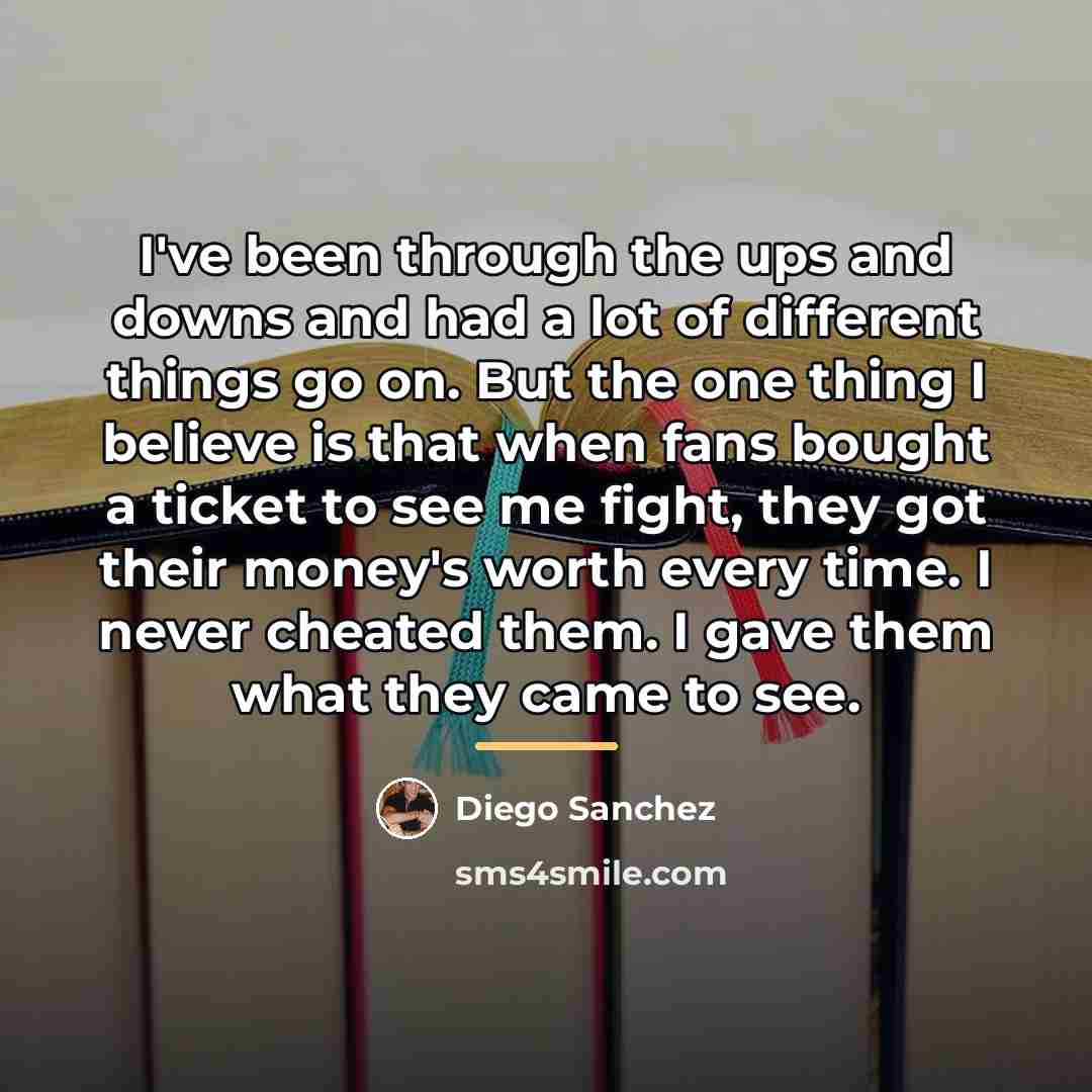 “I've been through the ups and downs and had a…” quote by Diego Sanchez