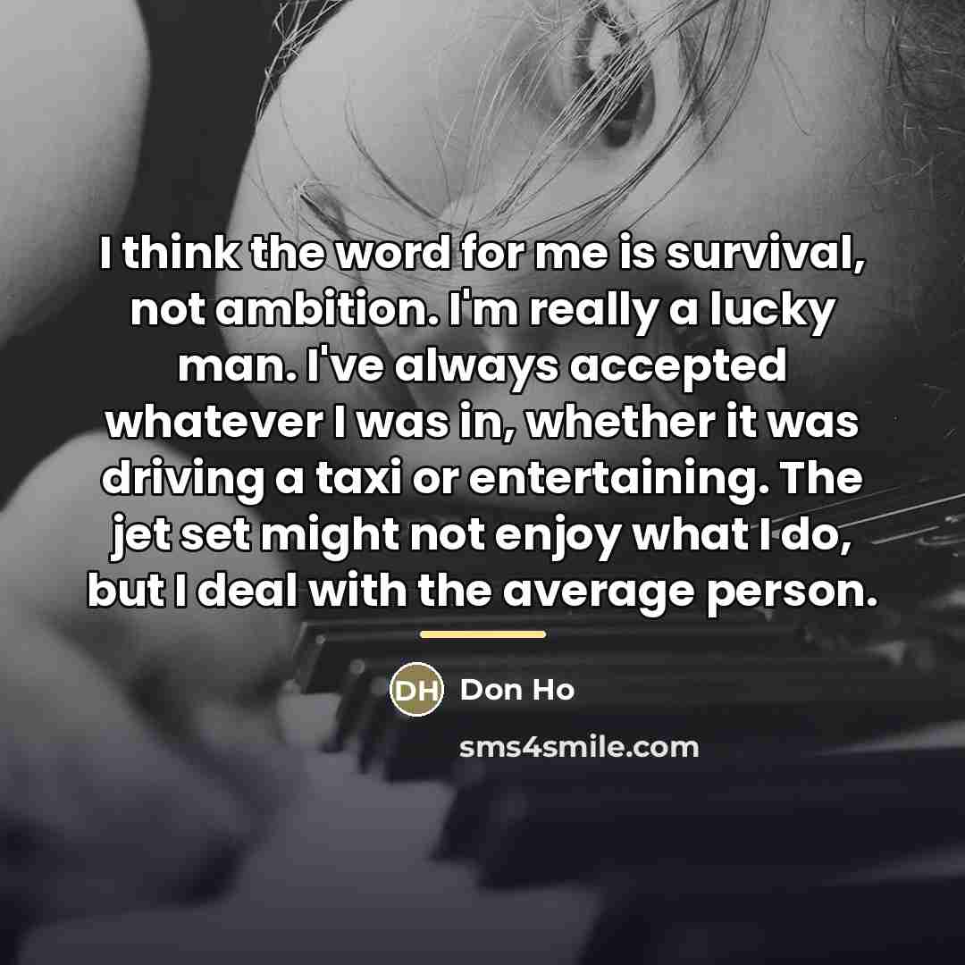 “I think the word for me is survival, not ambition.…” quote by Don Ho