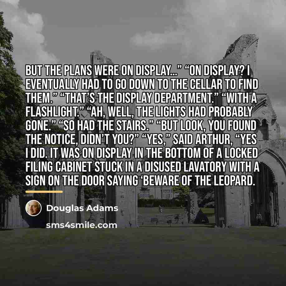 “But the plans were on display…” “On display? I eventually…” quote by Douglas Adams