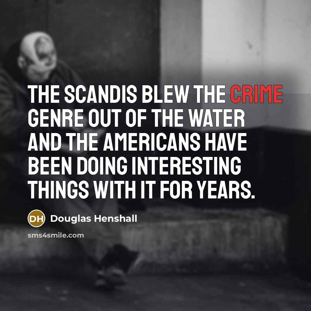 “The Scandis blew the crime genre out of the water…” quote by Douglas Henshall