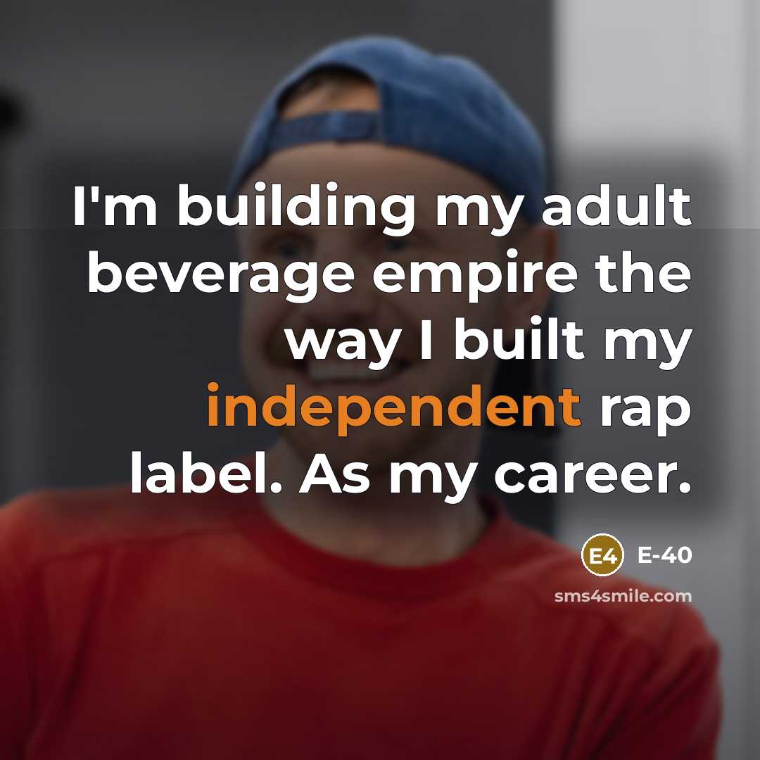 “I'm building my adult beverage empire the way I built…” quote by E-40