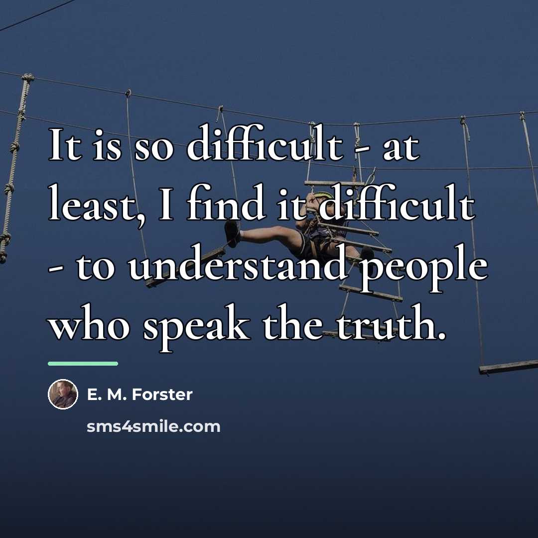 “It is so difficult - at least, I find it…” quote by E. M. Forster