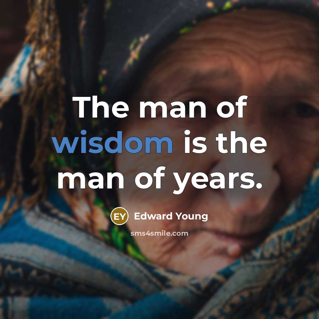 “The man of wisdom is the man of years.…” quote by Edward Young