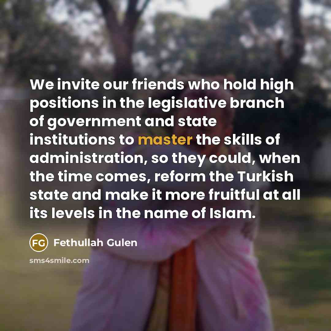 “We invite our friends who hold high positions in the…” quote by Fethullah Gulen