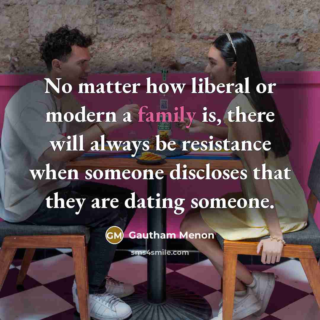 “No matter how liberal or modern a family is, there…” quote by Gautham Menon