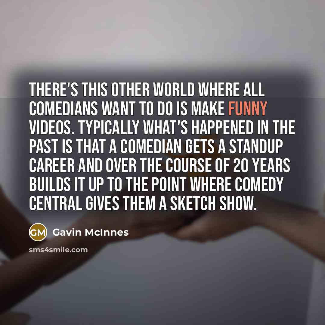 “There's this other world where all comedians want to do…” quote by Gavin McInnes