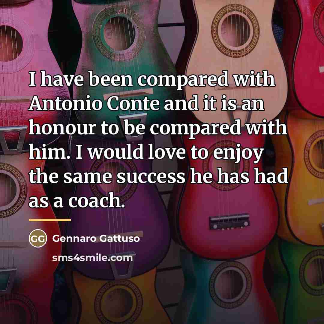 “I have been compared with Antonio Conte and it is…” quote by Gennaro Gattuso