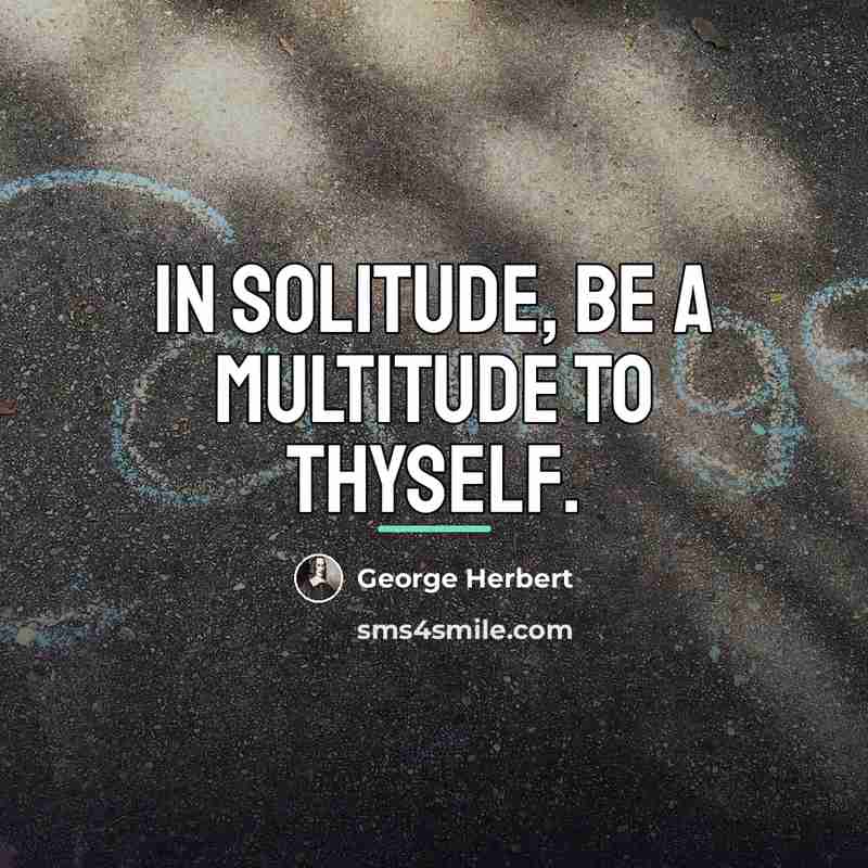 “In solitude, be a multitude to thyself.…” quote by George Herbert