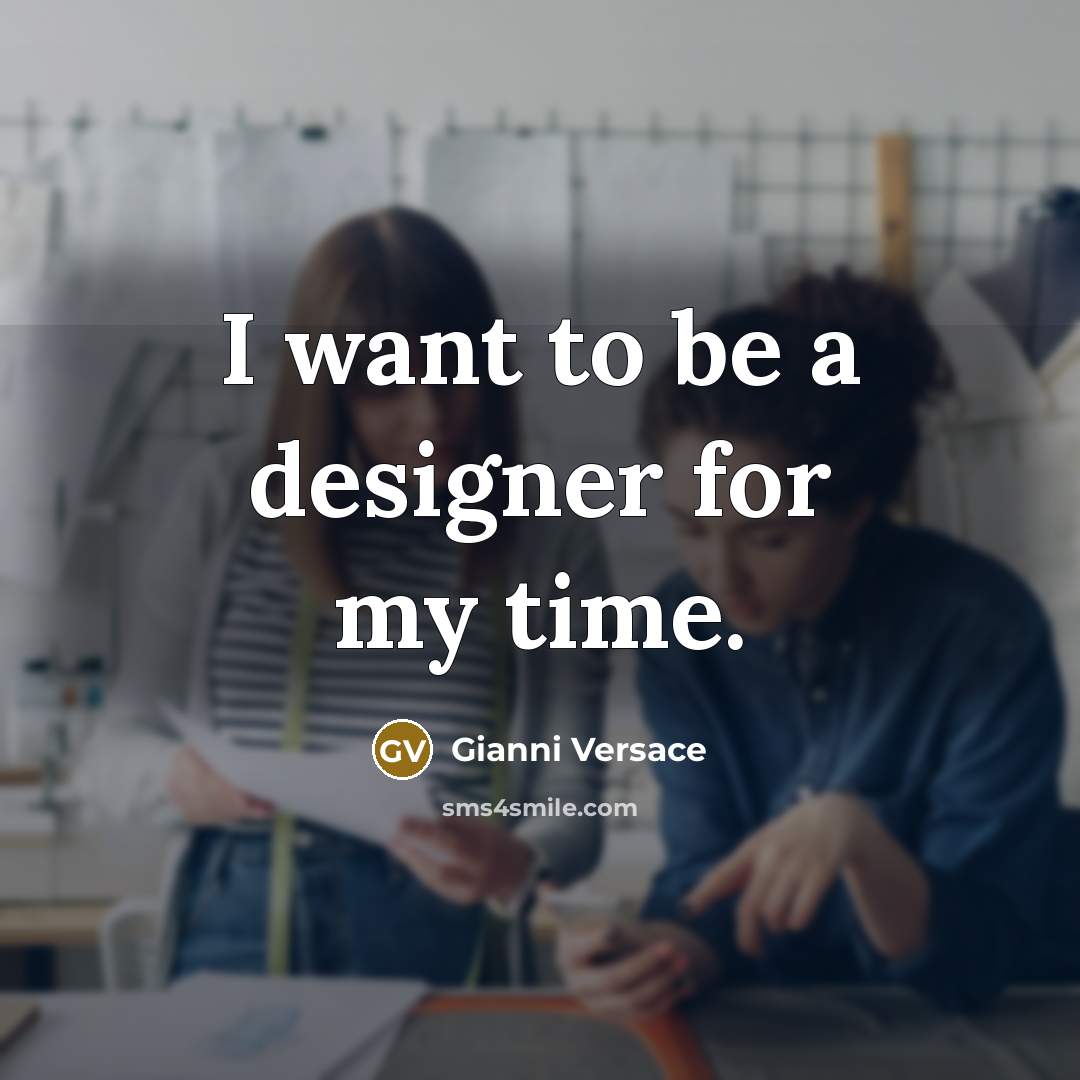 “I want to be a designer for my time.…” quote by Gianni Versace