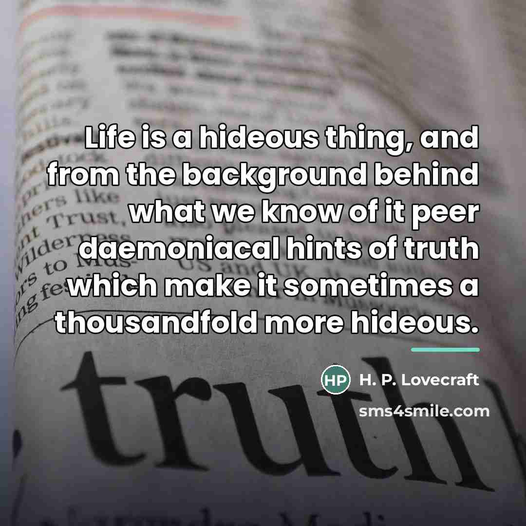 “Life is a hideous thing, and from the background behind…” quote by H. P. Lovecraft
