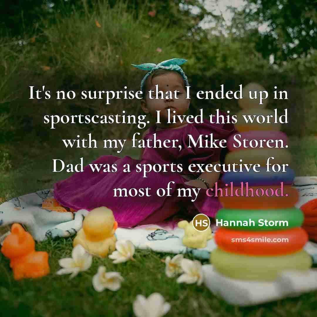 “It's no surprise that I ended up in sportscasting. I…” quote by Hannah Storm