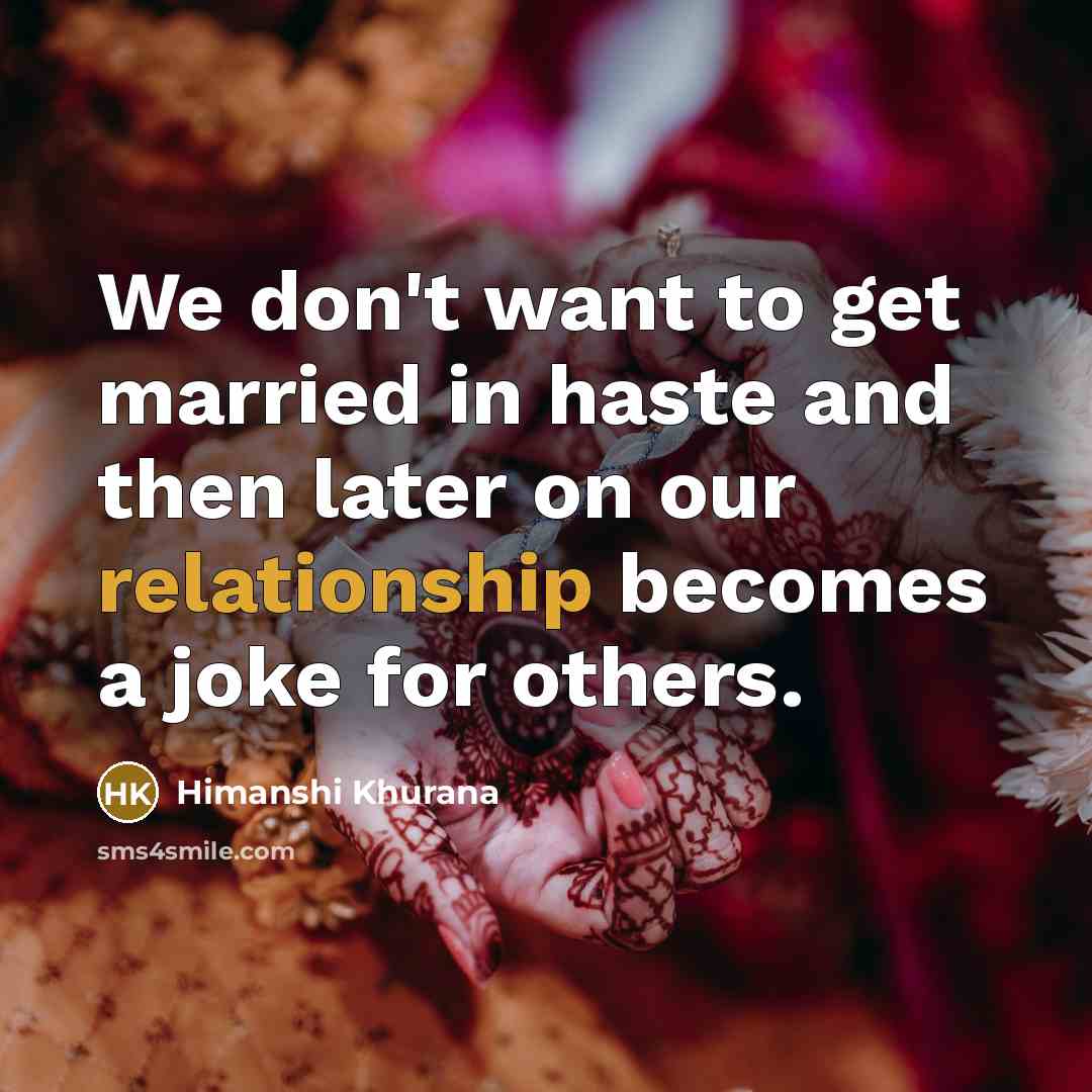 “We don't want to get married in haste and then…” quote by Himanshi Khurana