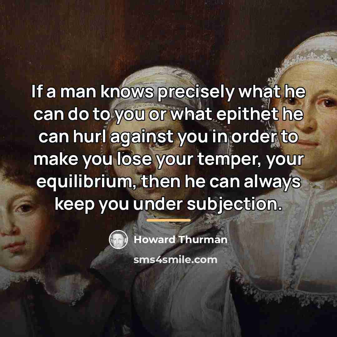 “If a man knows precisely what he can do to…” quote by Howard Thurman