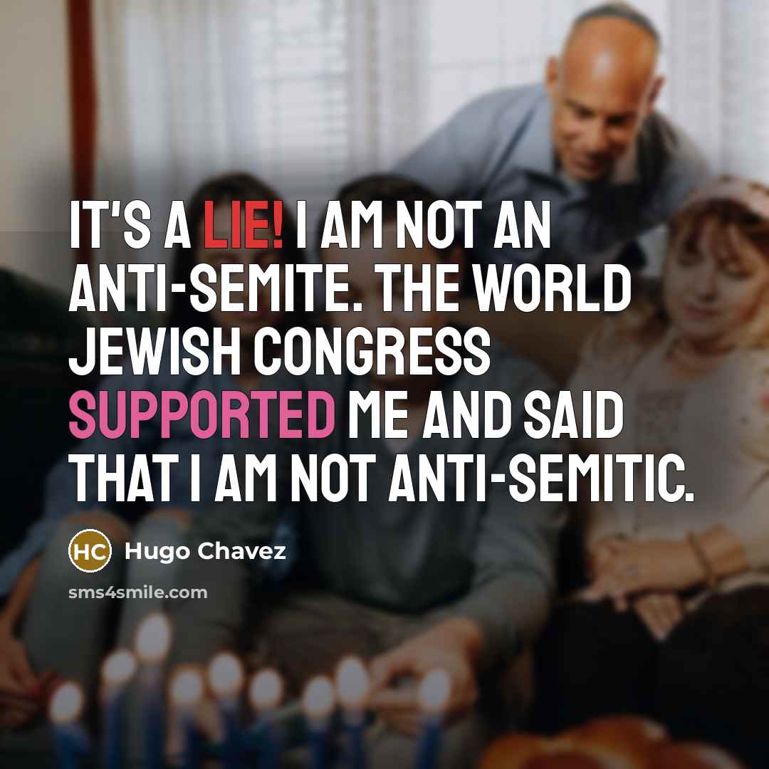 “It's a lie! I am not an anti-Semite. The World…” quote by Hugo Chavez