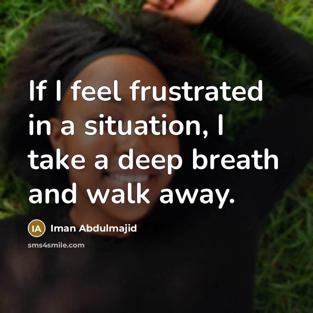 “If I feel frustrated in a situation, I take a…” quote by Iman Abdulmajid