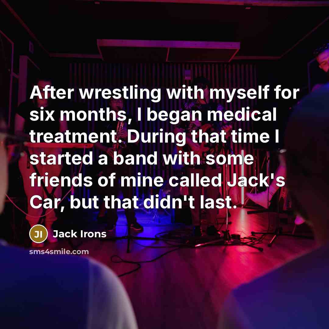 “After wrestling with myself for six months, I began medical…” quote by Jack Irons