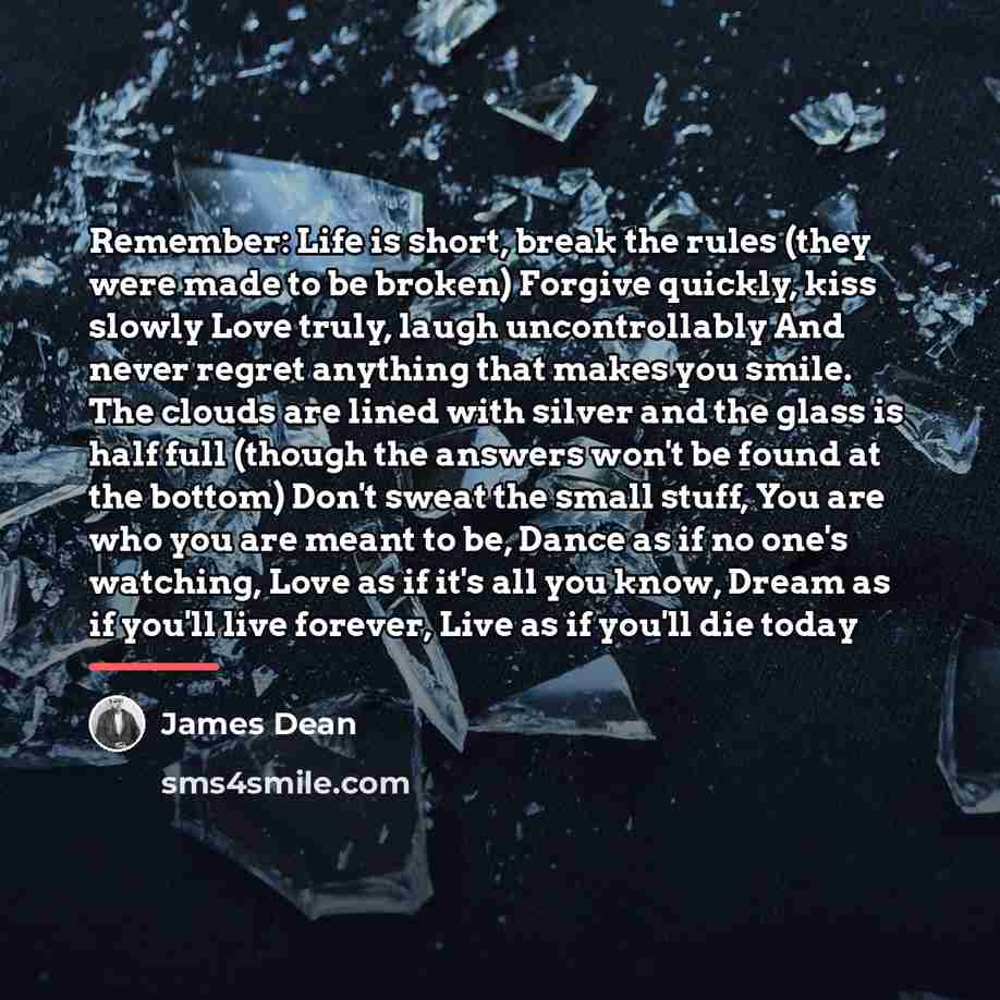 “Remember: Life is short, break the rules (they were made…” quote by James Dean