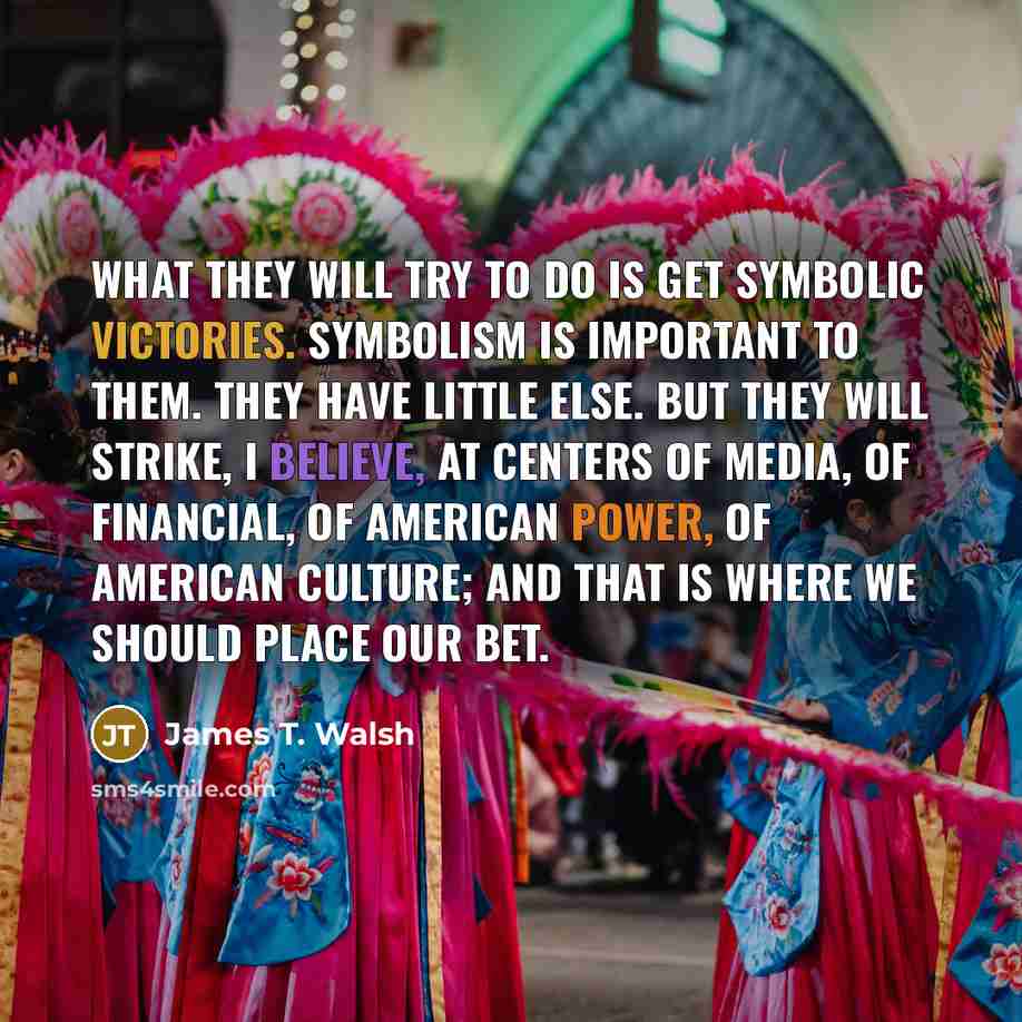 “What they will try to do is get symbolic victories.…” quote by James T. Walsh