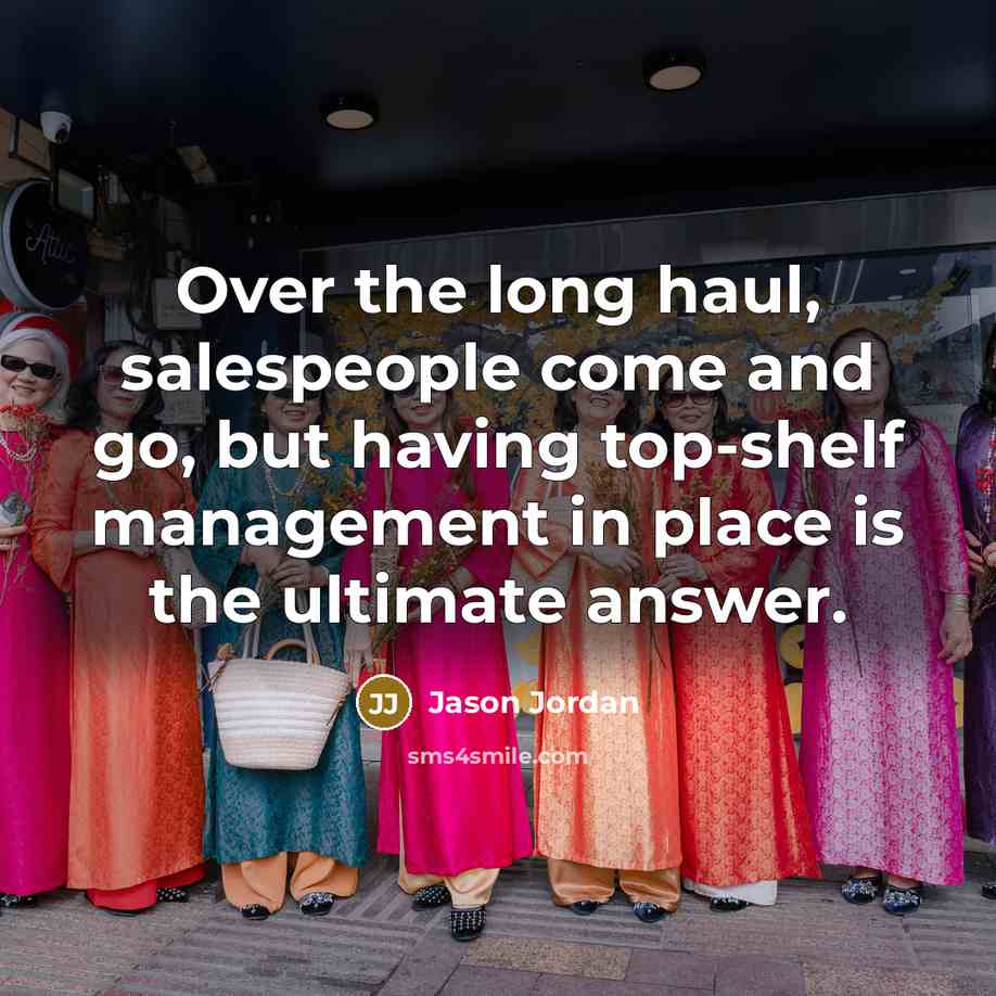 “Over the long haul, salespeople come and go, but having…” quote by Jason Jordan