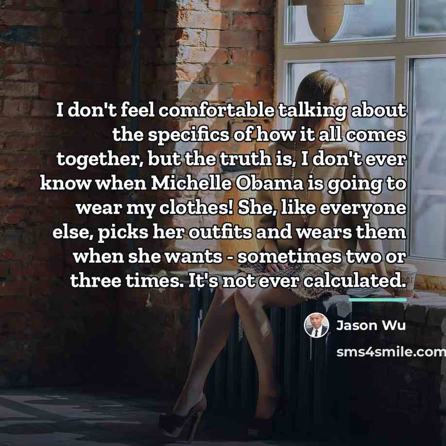 “I don't feel comfortable talking about the specifics of how…” quote by Jason Wu