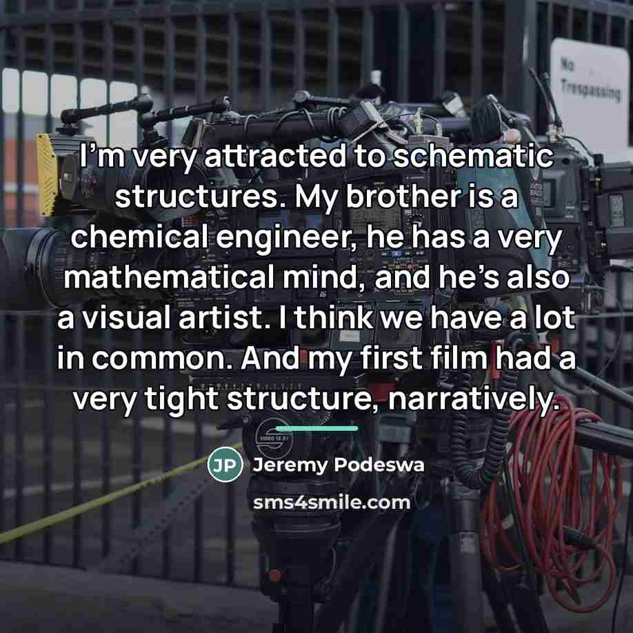 “I'm very attracted to schematic structures. My brother is a…” quote by Jeremy Podeswa