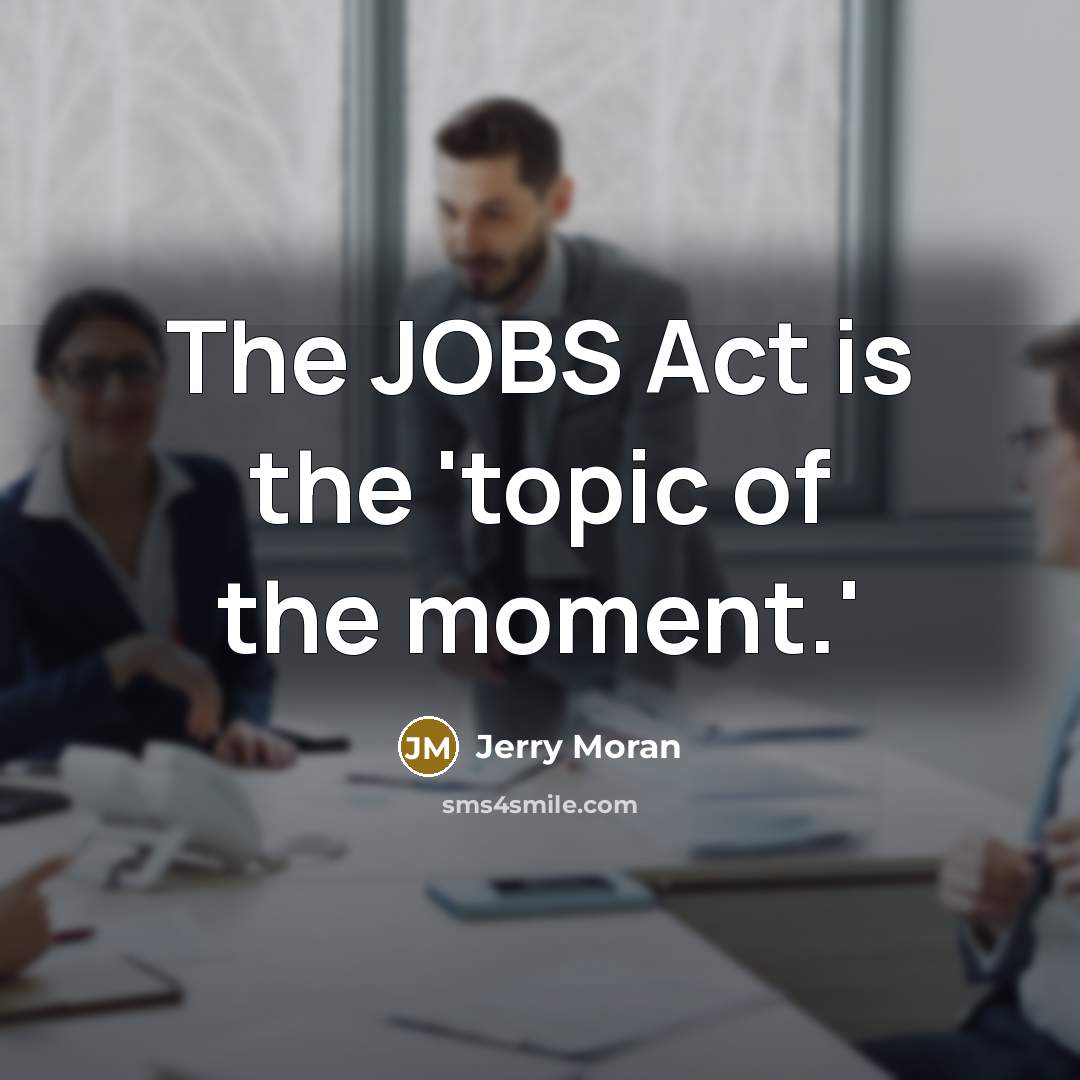 “The JOBS Act is the 'topic of the moment.'…” quote by Jerry Moran