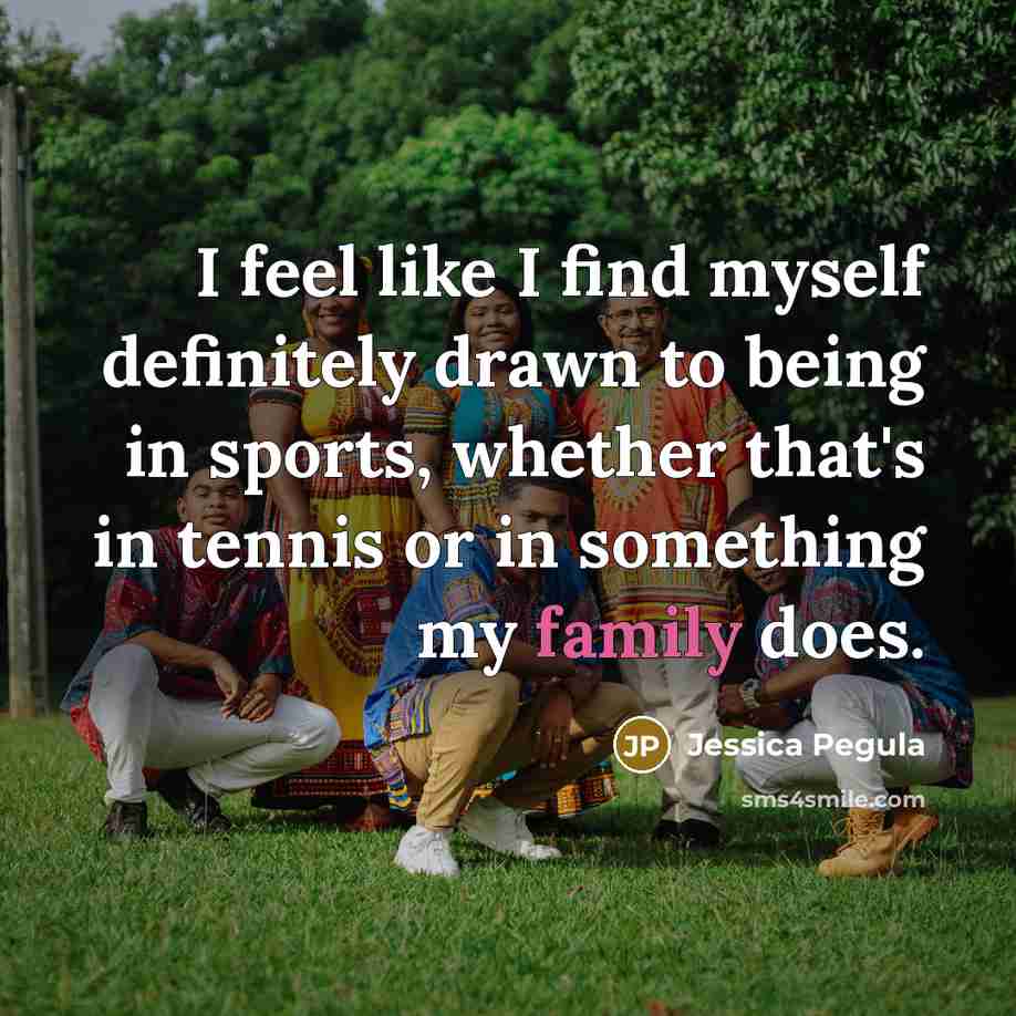 “I feel like I find myself definitely drawn to being…” quote by Jessica Pegula