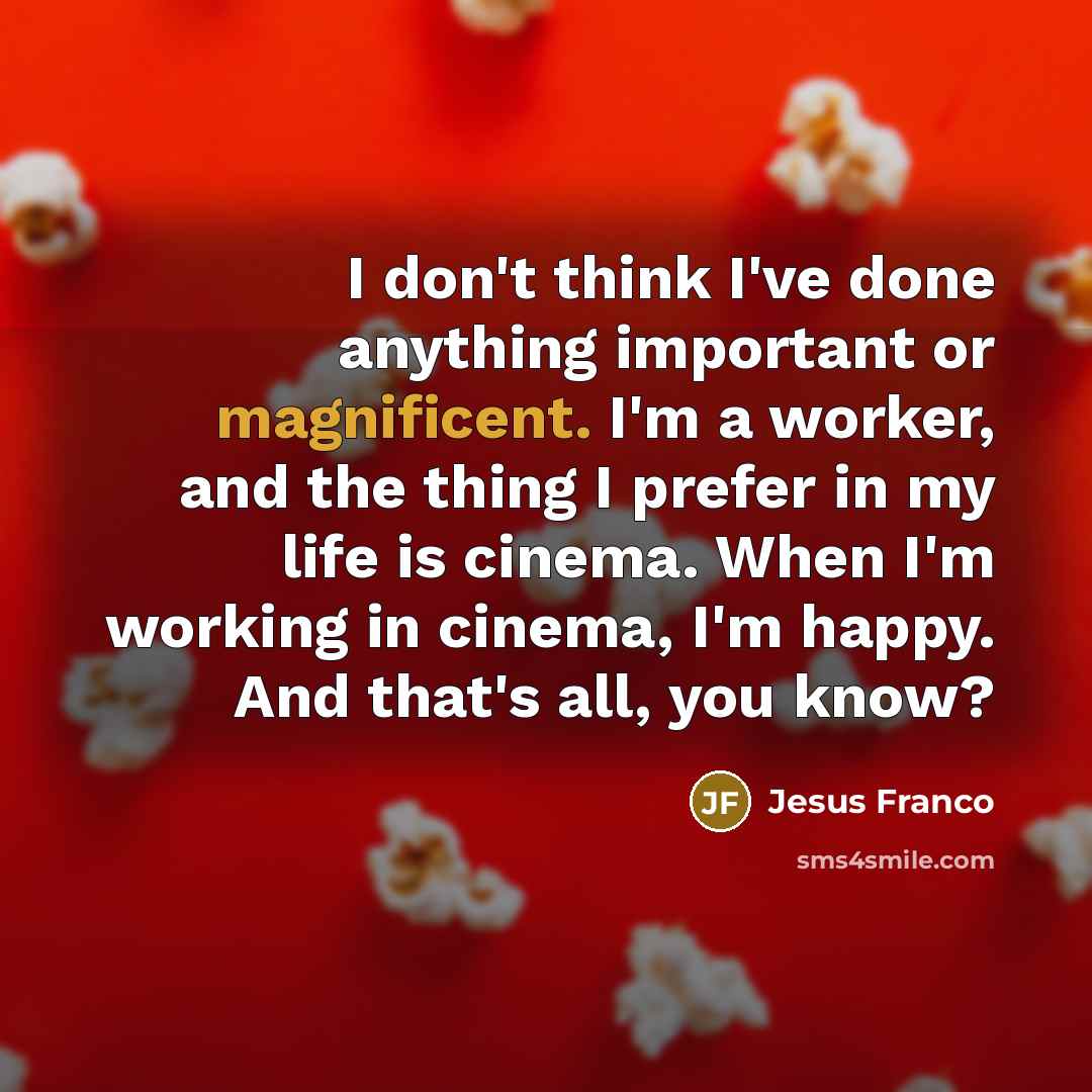 “I don't think I've done anything important or magnificent. I'm…” quote by Jesus Franco