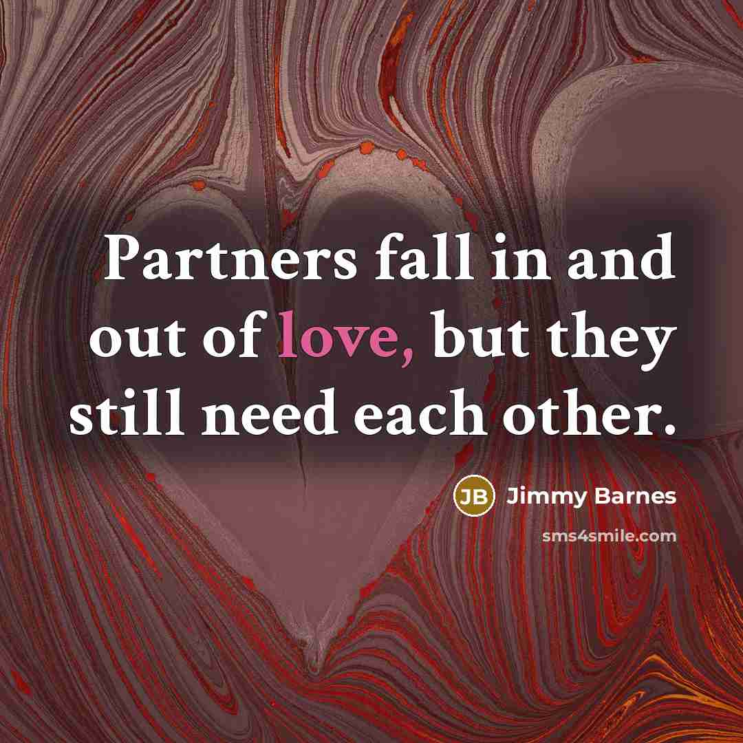 “Partners fall in and out of love, but they still…” quote by Jimmy Barnes