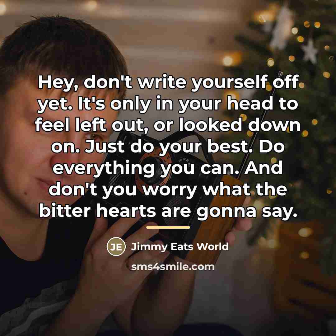 “Hey, don't write yourself off yet. It's only in your…” quote by Jimmy Eats World