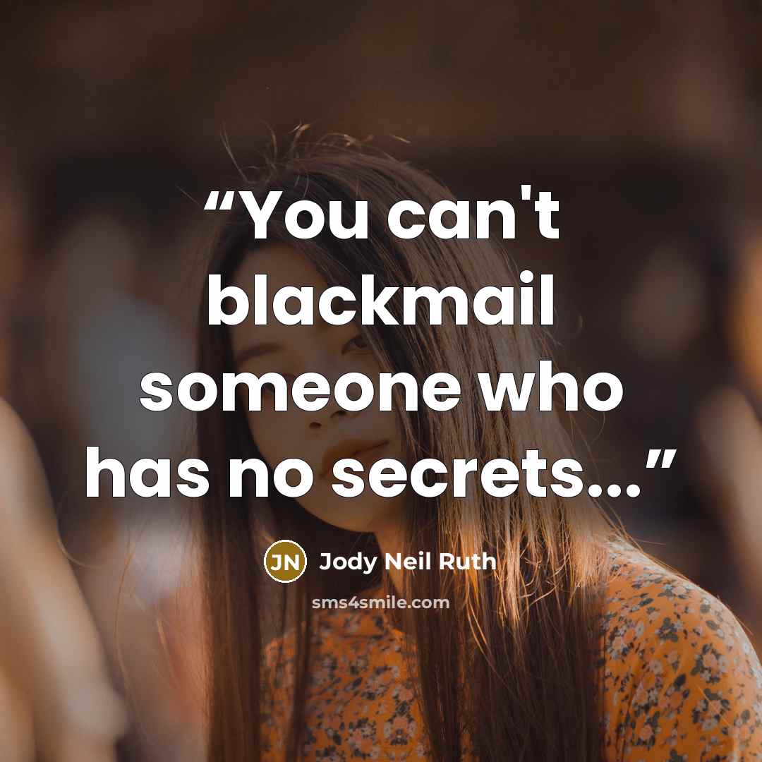 “You can't blackmail someone who has no secrets...” quote by Jody Neil Ruth