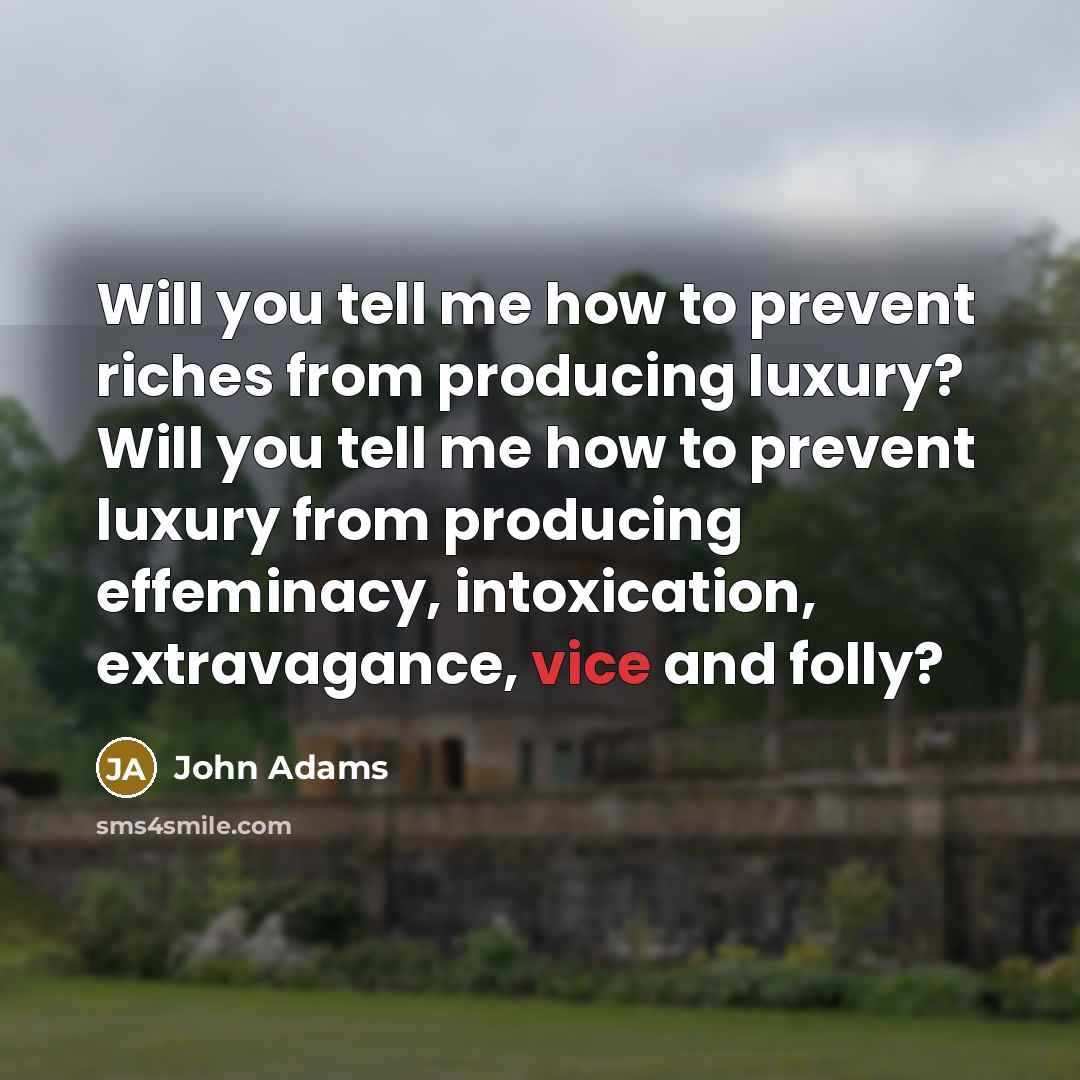 “Will you tell me how to prevent riches from producing…” quote by John Adams