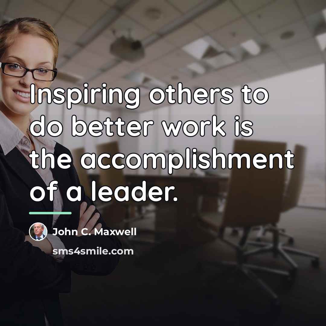“Inspiring others to do better work is the accomplishment of…” quote by John C. Maxwell