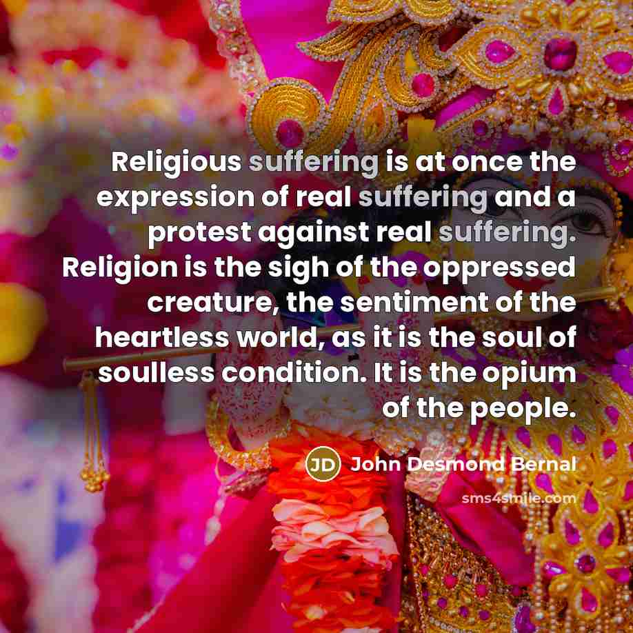 “Religious suffering is at once the expression of real suffering…” quote by John Desmond Bernal